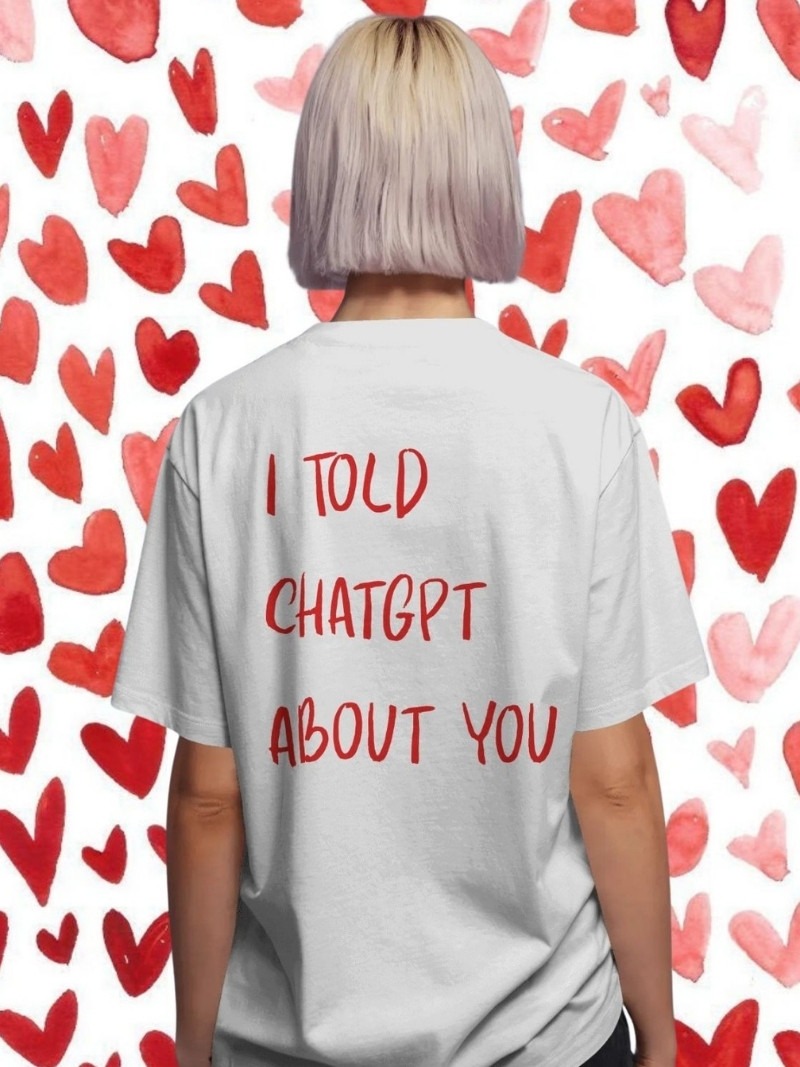 I Told Chatgpt About You